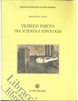 VILFREDO PARETO: TRA SCIENZA E IDEOLOGIA