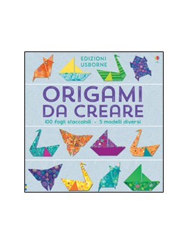 ORIGAMI DA CREARE. EDIZ. ILLUSTRATA