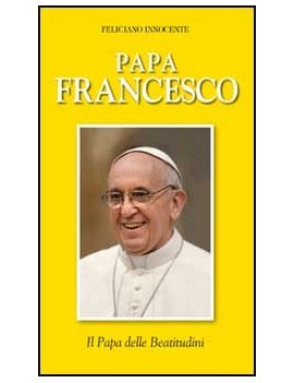 PAPA FRANCESCO. IL PAPA DELLE BEATITUDIN