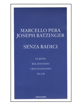 SENZA RADICI. EUROPA RELATIVISMO CRISTIA