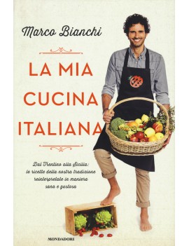 MIA CUCINA ITALIANA. DAL TRENTINO ALLA S