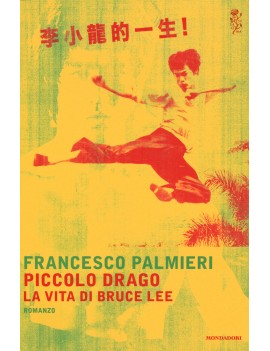 PICCOLO DRAGO. LA VITA DI BRUCE LEE