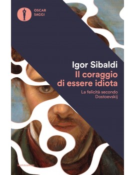 CORAGGIO DI ESSERE IDIOTA. LA FELICITÀ S