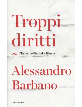 TROPPI DIRITTI. L'ITALIA TRADITA DALLA L