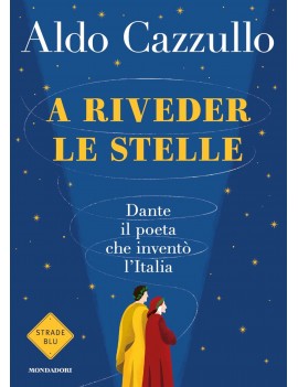 A RIVEDER LE STELLE. DANTE IL POETA CHE