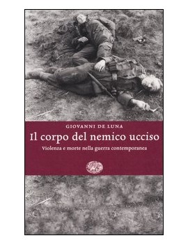 IL CORPO DEL NEMICO UCCISO. VIOLENZA E M