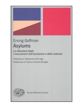 ASYLUMS. Le istituzioni totali: i meccanismi dell'esclusione e della violenza