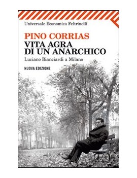 VITA AGRA DI UN ANARCHICO. LUCIANO BIANC