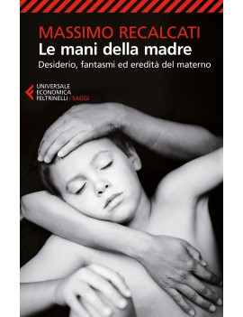 MANI DELLA MADRE. DESIDERIO FANTASMI ED