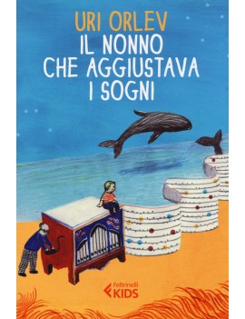 NONNO CHE AGGIUSTAVA I SOGNI (IL)