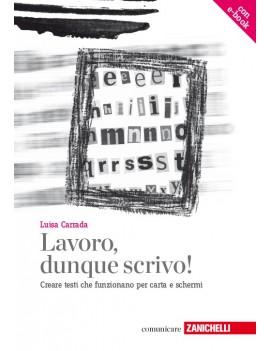 LAVORO DUNQUE SCRIVO! CREARE TESTI CHE F