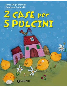 2 CASE PER 5 PULCINI. EDIZ. ILLUSTRATA