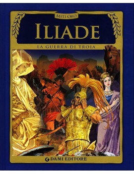 ILIADE. LA GUERRA DI TROIA