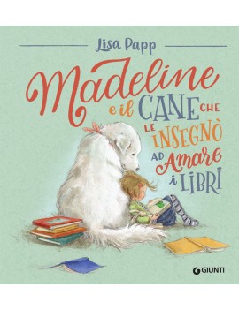 MADELINE E IL CANE CHE LE INSEGNÒ AD AMA