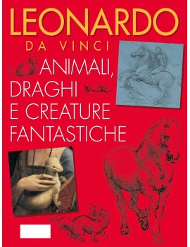 LEONARDO DA VINCI. ANIMALI DRAGHI E CREA