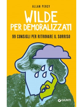 WILDE PER DEMORALIZZATI. 99 CONSIGLI PER