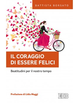 CORAGGIO DI ESSERE FELICI. BEATITUDINI P