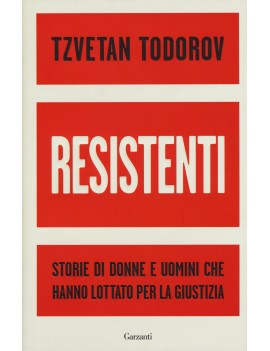 RESISTENTI. STORIE DI DONNE E UOMINI CHE