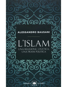 ISLAM. UNA RELIGIONE UN'ETICA UNA PRASSI