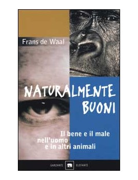 NATURALMENTE BUONI. IL BENE E IL MALE NE