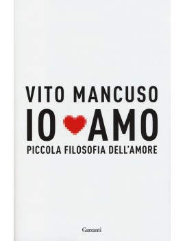 IO AMO. PICCOLA FILOSOFIA DELL'AMORE