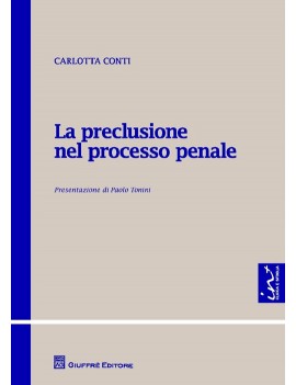 LA PRECLUSIONE NEL PROCESSO PENALE