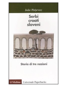 SERBI CROATI SLOVENI. STORIA DI TRE NAZI