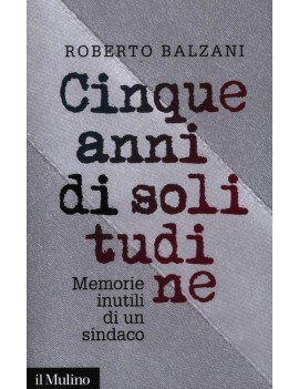 CINQUE ANNI DI SOLITUDINE. MEMORIE INUTI