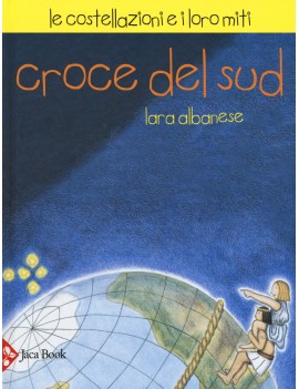 CROCE DEL SUD. LE COSTELLAZIONI E I LORO