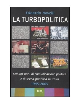 TURBOPOLITICA. SESSANT'ANNI DI COMUNICAZ