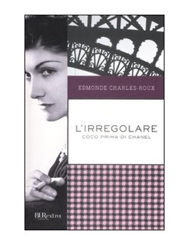 L'IRREGOLARE. COCO CHANEL PRIMA DI CHANE