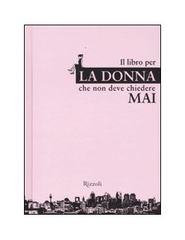 LIBRO PER LA DONNA CHE NON DEVE CHIEDERE