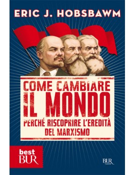 COME CAMBIARE IL MONDO. PERCH? RISCOPRIR