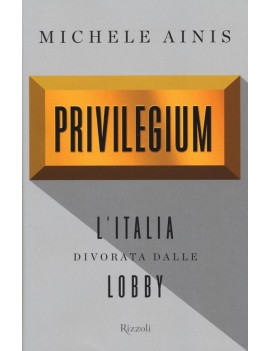 PRIVILEGIUM. L'ITALIA DIVORATA DALLE LOB