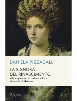 SIGNORA DEL RINASCIMENTO. VITA E SPLENDO