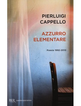 AZZURRO ELEMENTARE. POESIE 1992-2010