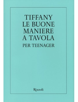 TIFFANY. LE BUONE MANIERE A TAVOLA PER T