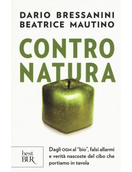 CONTRO NATURA. DAGLI OGM AL «BIO» FALSI