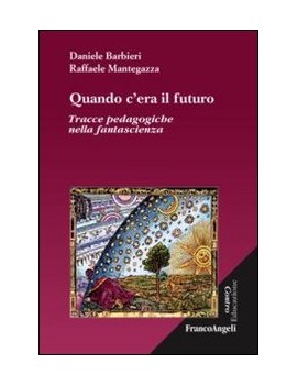 QUANDO C'ERA IL FUTURO. TRACCE PEDAGOGIC