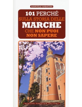 101 PERCHÉ SULLA STORIA DELLE MARCHE CHE