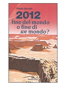 2012: FINE DEL MONDO O FINE DI UN MONDO?