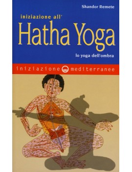 INIZIAZIONE ALL'HATHA YOGA. LO YOGA DELL