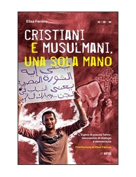 CRISTIANI E MUSULMANI, UNA SOLA MANO