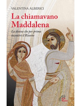 CHIAMAVANO MADDALENA. LA DONNA CHE PER P