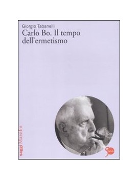 CARLO BO. IL TEMPO DELL'ERMETISMO