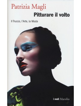 PITTURARE IL VOLTO. IL TRUCCO L'ARTE LA