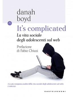 IT'S COMPLICATED. La vita sociale degli adolescenti sul web