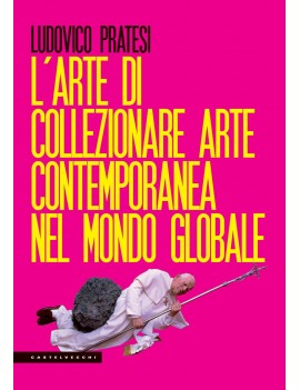 ARTE DI COLLEZIONARE ARTE CONTEMPORANEA