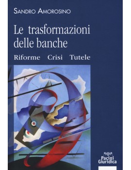 TRASFORMAZIONI DELLE BANCHE riforme cris