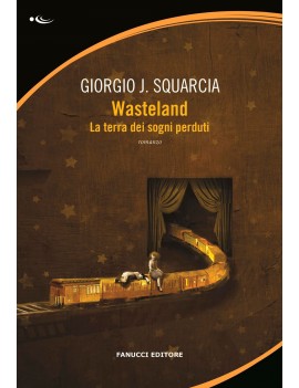 WASTELAND. LA TERRA DEI SOGNI PERDUTI